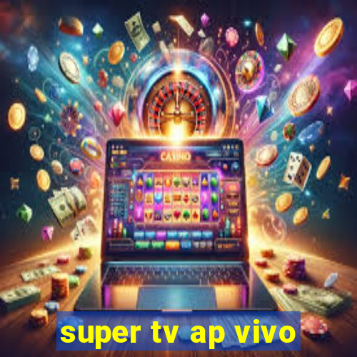 super tv ap vivo